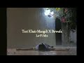 Teri Khair Mangdi X Bewafa Lofi Mix