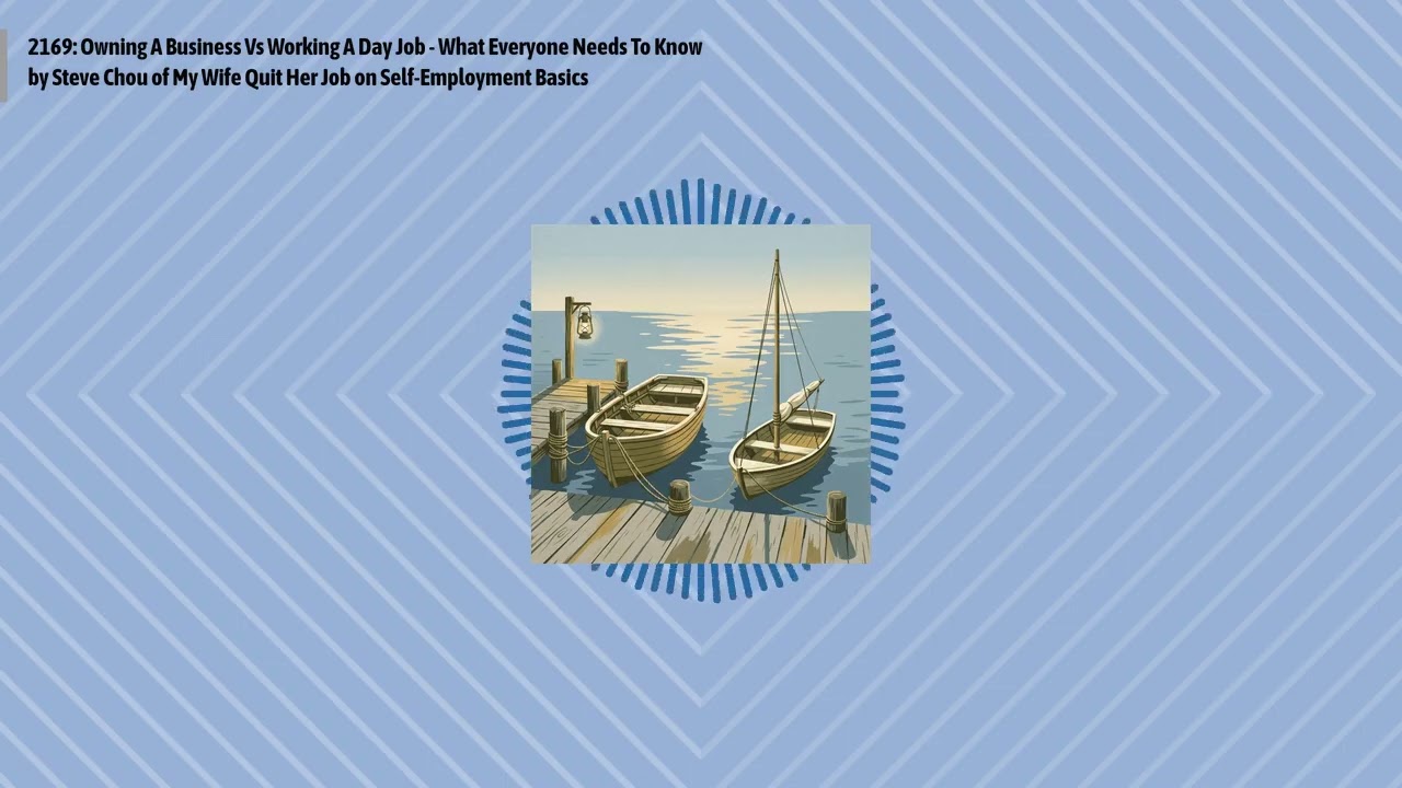 2169: Owning A Business Vs Working A Day Job - What Everyone Needs To Know by Steve Chou of My...