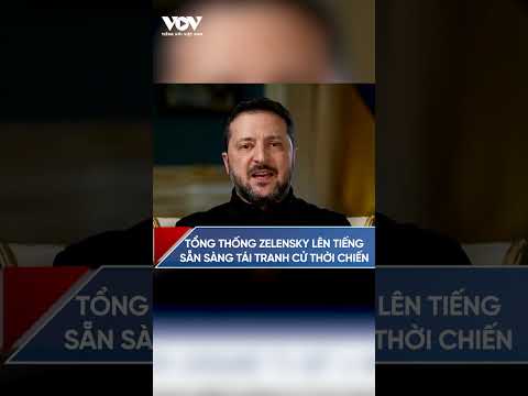 Tổng thống Zelensky sẵn sàng tái tranh cử thời chiến, yêu cầu Nga ngừng bắn 60 ngày | VOV