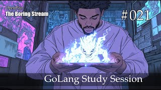 The Boring Stream 021 - GoLang Study Session (Study With Me)