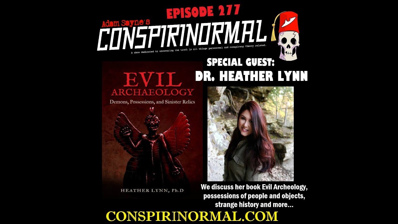 Conspirinormal Episode 277- Dr. Heather Lynn (Evil Archaeology)