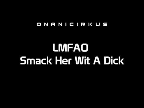 LMFAO - Smack Her Wit A Dick [HD]