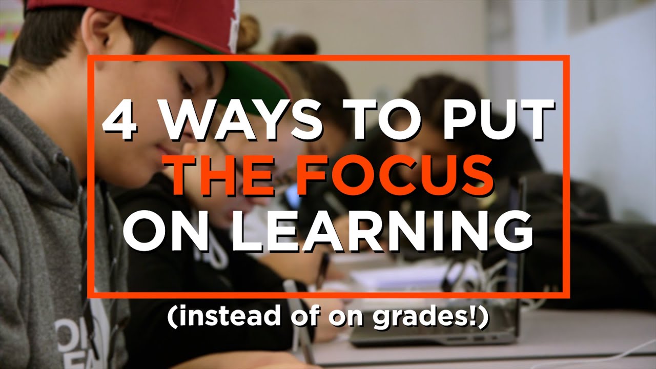 How to Get Students to Focus on Learning—Not Grades