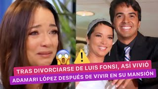 😱Tras divorciarse 💔de Luis Fonsi, así le TOCÓ vivir a Adamari López💔