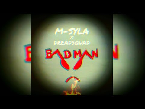 M-Syla x Dreadsquad |  Bad Man (Lyrics Video)