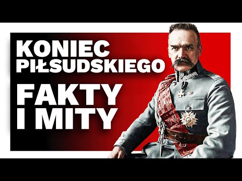 How Józef Piłsudski died - The circumstances of the death of the leader of the Second Polish Repu...