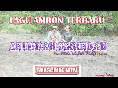 LAGU AMBON TERBARU ||ANUGRAH TERINDAH ||MITHA TALAHATU & STEFI√