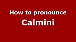 How to pronounce Calmini