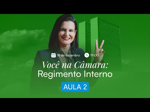 [Você na Câmara] Regimento Interno - Aula 02