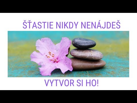 Šťastie nikdy nenájdeš....Vytvor si ho!
