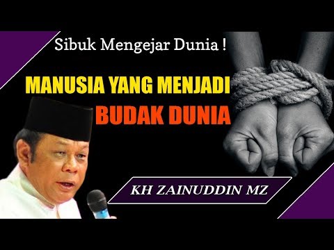 Manusia Yang Menjadi Budak Dunia - Ceramah KH Zainuddin MZ