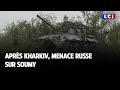 Après Kharkiv, menace russe sur Soumy