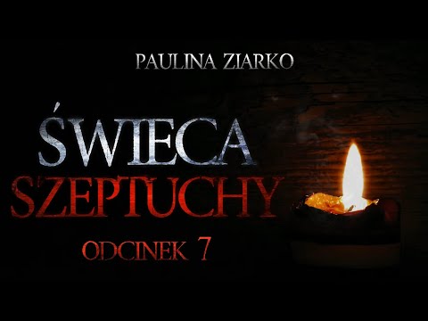 Świeca Szeptuchy #07 - CreepyPasta [Oryginalny Serial Audio]
