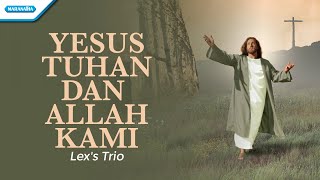 Download lagu Yesus Tuhan Dan Allah Kami - Lex's Trio (with lyric) mp3