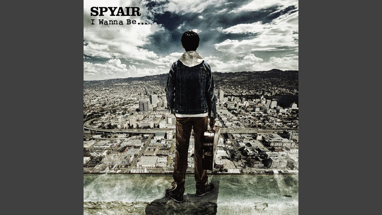 I Wanna Be...SPYAIR / SPYAIR