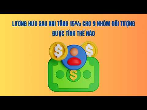 Lương hưu sau khi tăng 15% cho 9 nhóm đối tượng được tính thế nào