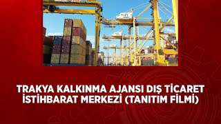 Trakya kalkınma ajansı Dış ticaret istihbarat merkezi (Tanıtım Filmi)