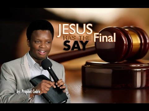 Prophet Cedric Ministries -  "JESUS HAS THE FINAL SAY".