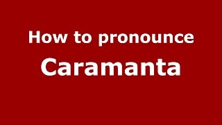 How to pronounce Caramanta