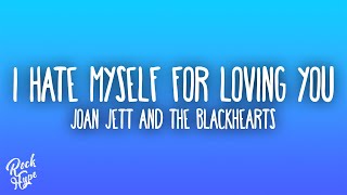 Joan Jett &amp; the Blackhearts - I Hate Myself for Loving You