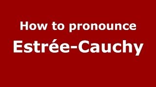 How to pronounce Estrée-Cauchy