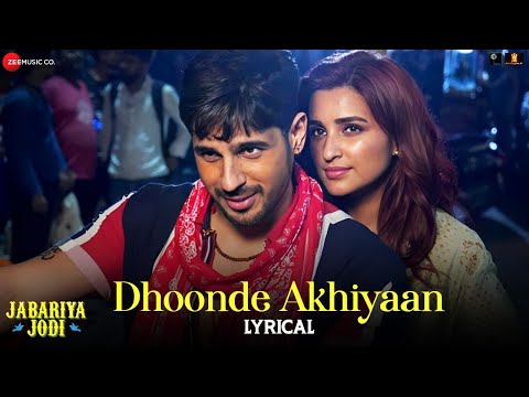 Dhoonde Akhiyaan - Sidharth Malhotra, Parineeti Chopra | Jabariya Jodi | Altamash, Tanishk | Lyrical