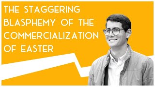 The staggering blasphemy of the commercialization of Easter | WRETCHED