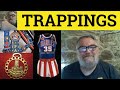 🔵 Trappings - Trappings Meaning - Trapping Examples - Trappings Definition - C2 Vocabulary