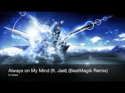 DJ Tatana - Always on My Mind (ft. Jael) (BeatMajik Remix)