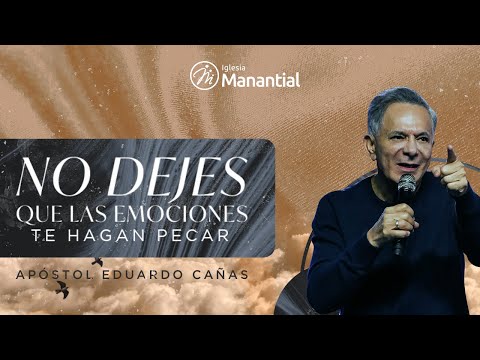 No dejes que las emociones te hagan pecar | Apóstol Eduardo Cañas