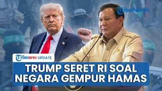 Trump Seret Indonesia, Sebut Deretan Negara Tawarkan Diri Gempur Hamas jika Langgar Gencatan Senjata