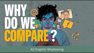 Why do we always compare ourselves to others? | A2 English Shadowing