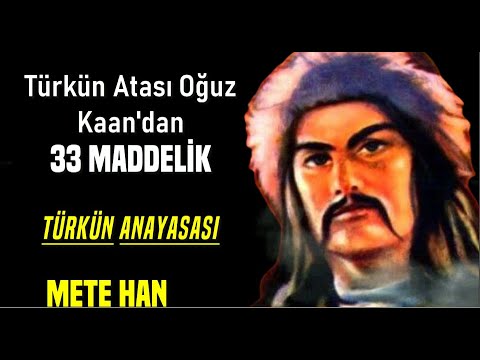 OĞUZ KAAN TÜRKÜN 33 MADDELİK ANAYASASI VE OĞUZ KAAN'DAN NASİHATLER ORHUN ANITLARI METE HAN