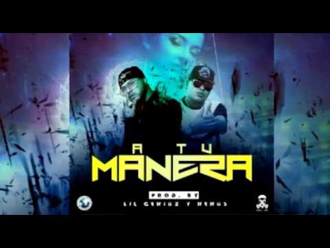 A Tu Manera - Engel Montaz Ft. Darell Prod. Lil Geniuz y Nenus