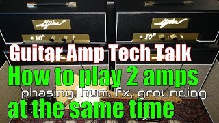 How to Play 2 electric guitar amps @ same time - stereo guitar rig, phasing, effects, grounding, hum