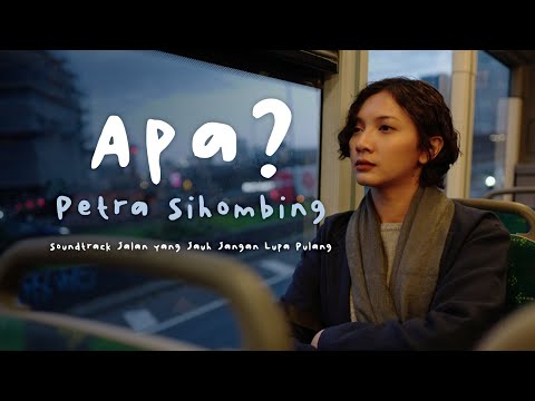 PETRA SIHOMBING - APA? (VIDEO LYRIC) | SOUNDTRACK JALAN YANG JAUH JANGAN LUPA PULANG