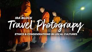 Ira Block's Travel Photography Series | Ethics & Considerations in Local Cultures