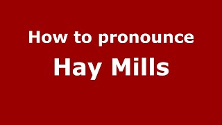 How to pronounce Hay Mills