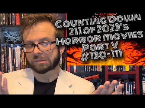 Counting Down 211 of 2023’s Horror Movies, Part  V:  130-111