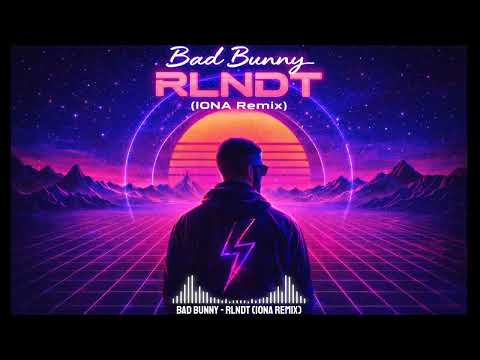 Bad Bunny – RLNDT (IONA Remix)