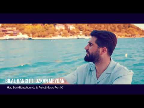 Bilal Hancı Ft. Özkan Meydan - Hep Sen (Beatshoundz & Rehel Music Remix)