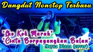 Download lagu Dangdut Nonstop Orgen Tunggal Terbaru - Meysha Diana / Live Cover mp3