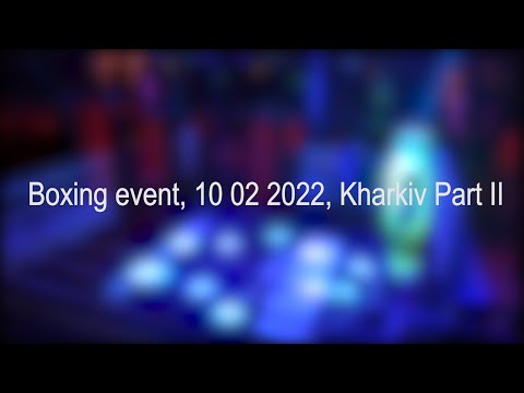 Boxing event, 10 02 2022, Kharkiv Part II
