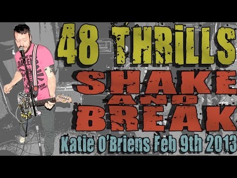 48 Thrills - Shake and Break @ Katie O'Briens 2-9-13