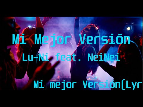 Lu-Ni feat  NeiNei - Mi Mejor Versión(Lyric Video)