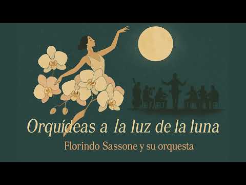 Orquídeas a la luz de la luna · Florindo Sassone y su orquesta