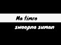 Ma Timro - Official Lyrics Video by Swoopna Suman/