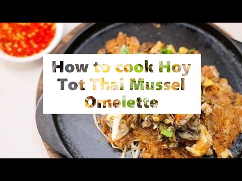 How to cook Hoy Tot Thai Mussel Omelette