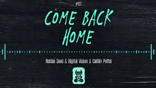 Robbie Seed &amp; Digital Vision &amp; Caitlin Potter - Come Back Home [Extended Mix]