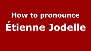 How to pronounce &eacute;tienne Jodelle